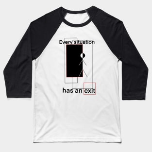 Every situation has an exit Baseball T-Shirt